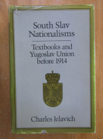 Charles Jelavich - South Slav Nationalisms. Textbooks and Yugoslav Union Before 1914