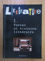 Christian Biet - Litterature, volumul 1. Textes et histoire litteraire