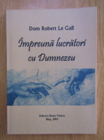 Dom Robert Le Gall - Impreuna lucratori cu Dumnezeu