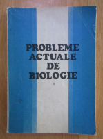 Eugen A. Pora - Probleme actuale de biologie (volumul 1)