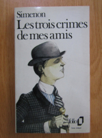 Georges Simenon - Les trois crimes de mes amis