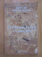 Hans Urs von Balthasar - Cuvant si taina la Origen