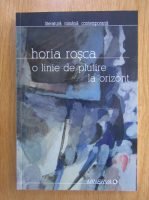 Anticariat: Horia Rosca - O linie de plutire la orizont