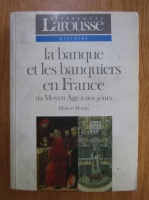 Hubert Bonin - La banque et les banquiers en France