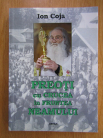 Ion Coja - Preoti cu crucea in fruntea neamului