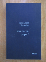 Anticariat: Jean Louis Fournier - Ou on va, papa?