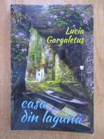 Anticariat: Lucia Gargaletus - Casa din laguna