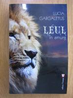 Lucia Gargaletus - Leul in amurg