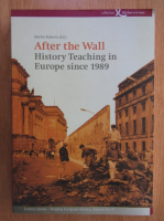 Martin Roberts - After the Wall. History Teaching in Europe since 1989