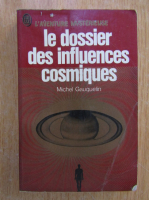 Michel Gauquelin - Le dossier des influences cosmiques