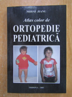 Mihai Jianu - Atlas color de ortopedie pediatrica