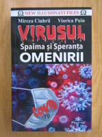 Mircea Ciuhrii - Virusul, spaima si speranta omenirii