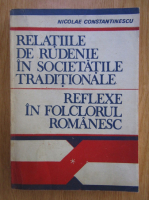 Nicolae Constantinescu - Relatiile de rudenie in societatile traditionale. Reflexe in folclorul romanesc