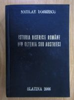 Nicolae Dobrescu - Istoria bisericii romane din Oltenia sub austrieci