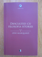 Odo Marquard - Dificultati cu filosofia istoriei