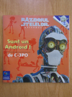 Razboiul Stelelor. Episodul 1. Sunt un android! de C-3PO