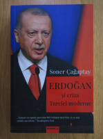 Anticariat: Soner Cagaptay - Erdogan si criza Turciei moderne