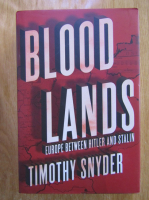 Timothy Snyder - Blood Lands. Europe Between Hitler and Stalin