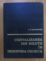 Anticariat: V. A. Matusevici - Cristalizarea din solutii in industria chimica