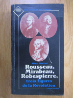 Anticariat: Albert Manfred - Rousseau, Mirabeau, Robespierre, trois figures de la Revolution