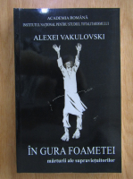 Alexei Vakulovski - In gura foametei