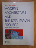 Augustin Ioan - Modern Architecture and the Totalitarian Project