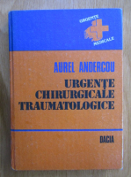 Anticariat: Aurel I. Andercou - Urgente chirurgicale traumatologice