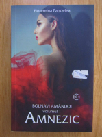 Anticariat: Florentina Pandelea - Bolnavi amandoi: Amnezic (volumul 1)