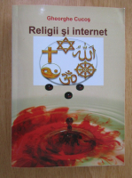 Gheorghe Cucos - Religii si internet