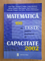 Gina Caba - Matematica. 100 de teste pentru examenul de Capacitate 2002
