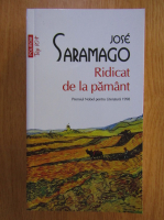 Jose Saramago - Ridicat de la pamant