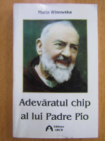 Anticariat: Maria Winowska - Adevaratul chip al lui Padre Pio