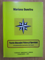 Mariana Dumitrescu - Teoria Educatiei Fizice si Sportului. Fundamente teoretice de baza