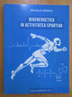 Mihaela Apostu - Bioenergetica in activitatea sportiva