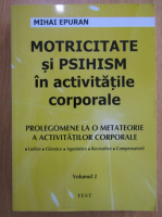 Mihai Epuran - Motricitate si psihism in activitatile corporale (volumul 2)