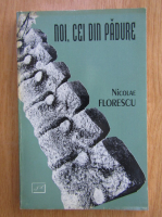 Nicolae Florescu - Noi, cei din padure