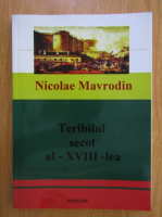 Nicolae Mavrodin - Teribilul secol al XVIII-lea