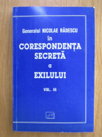 Nicolae Radescu - In corespondenta secreta a exilului (volumul 3)
