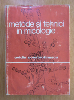 Ovidiu Constantinescu - Metode si tehnici in micologie