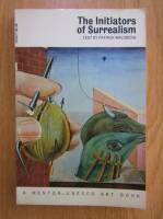Patrick Waldberg - The Initiators of Surrealism