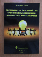 Rata Gloria - Creativitatea in activitatile specifice educatiei fizice, sportului si kinetoterapiei