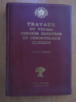 Anticariat: Travaux du VIII-eme Congres Europeen de Gerontologie Clinique (volumul 2)
