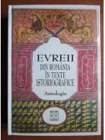 Lya Benjamin - Evreii din Romania in texte istoriografice. Antologie