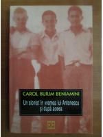 Carol Buium Beniamini - Un sionist in vremea lui Antonescu si dupa aceea