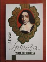 Iosif Brucar - Spinoza. Viata si filosofia