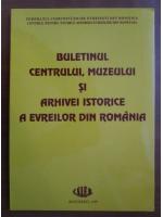 Buletinul centrului, muzeului si arhivei istorice a evreilor din Romania