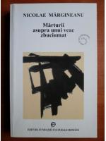 Nicolae Margineanu - Marturii asupra unui veac zbuciumat