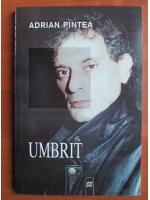 Adrian Pintea - Umbrit