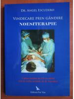 Angel Escudero - Vindecare prin gandire. Noesiterapie