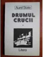 Anticariat: Aurel State - Drumul crucii (volumul 2)